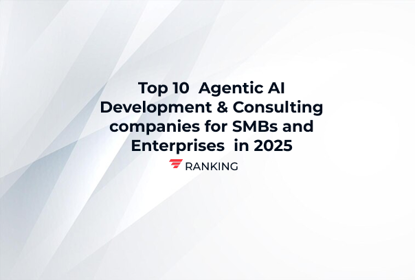 Top 10 Agentic AI Development & Consulting companies for SMBs and Enterprises 2025