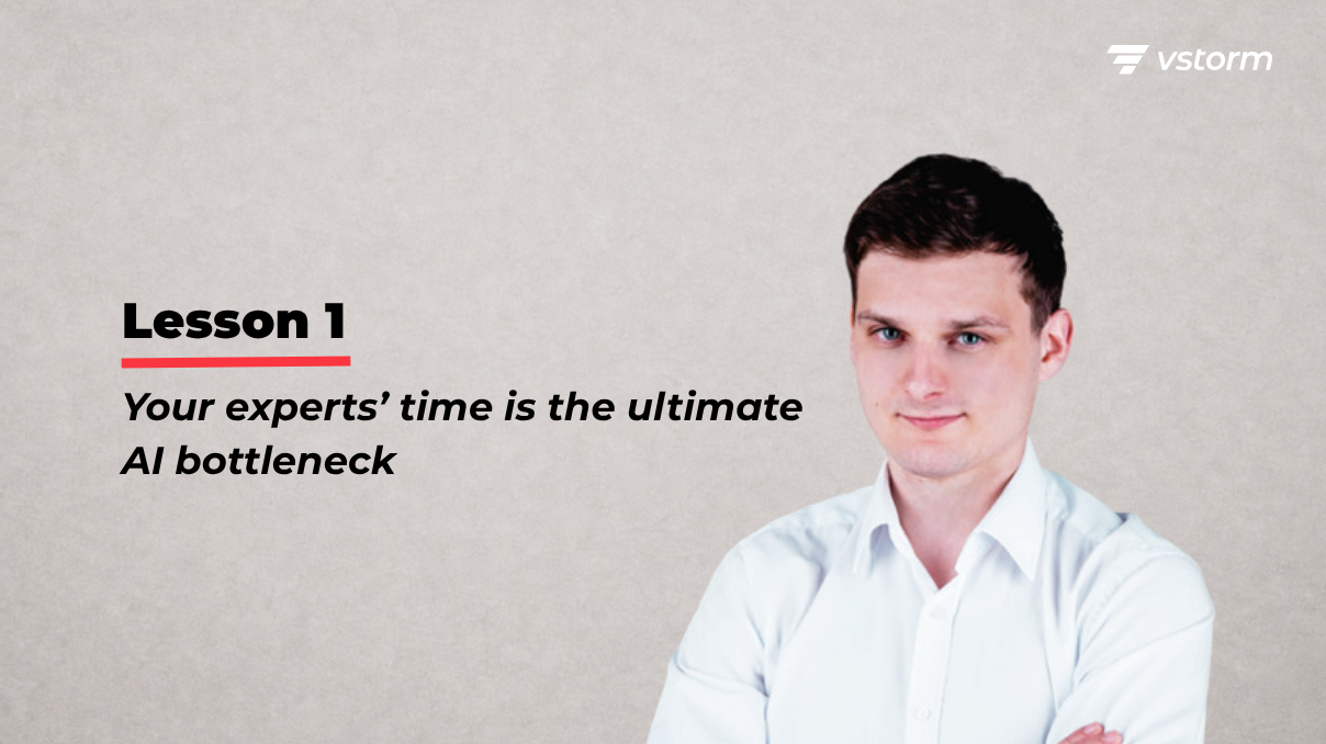 Lesson Your experts’ time is the ultimate AI bottleneck