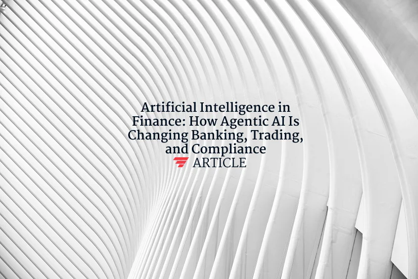 Artificial Intelligence in Finance: How Agentic AI Is Changing Banking, Trading, and Compliance